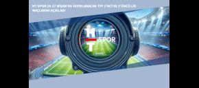 HT Spor 26-27 Nisan’da Yayınlanacak TFF 2’nci ve 3’üncü Lig Maçlarını Açıkladı