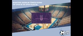 Basketbol Kadınlar Türkiye Kupası TRT Spor ve TRT Spor Yıldız’da