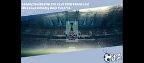 Adana Demirspor-CFR Cluj Konferans Ligi Ön Eleme Rövanş Maçı TV8,5’ta