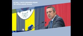 Ali Koç, 7 Mayıs Çarşamba Akşamı TRT Spor’a Konuk Olacak