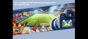 TRT 11-13 Mart Arasında Yayınlayacağı Avrupa Kupası Maçlarını Duyurdu