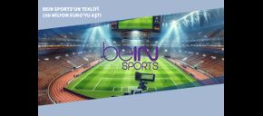 beIN Sports’un Teklifi 150 Milyon Euro'yu Aştı