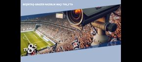 Beşiktaş-Grazer Hazırlık Maçı TV8,5’ta