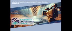 Galatasaray-Unicaja Malaga FIBA Şampiyonlar Ligi Finali TRT Spor’da
