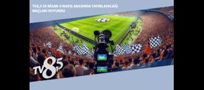 TV8,5 30 Nisan-5 Mayıs Arasında Yayınlayacağı Maçları Duyurdu