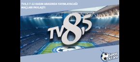 TV8,5 7-12 Kasım Arasında Yayınlayacağı Maçları Paylaştı