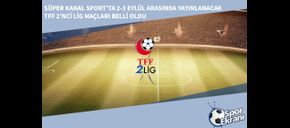 Süper Kanal Sport’ta 2-3 Eylül Arasında Yayınlanacak TFF 2’nci Lig Maçları Belli Oldu