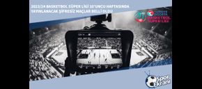 2023/24 Basketbol Süper Ligi 10’uncu Haftasında Yayınlanacak Şifresiz Maçlar Belli Oldu
