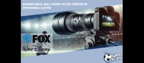 Warner Bros, Walt Disney ve FOX Türkiye’de Spor Kanalı Açıyor