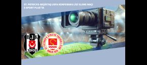 St. Patricks-Beşiktaş UEFA Konferans Ligi Eleme Maçı S Sport Plus’ta