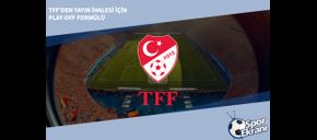 TFF’den Yayın İhalesi için Play-off Formülü