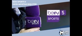 beIN Sports 5 Yayın Hayatına Başlıyor