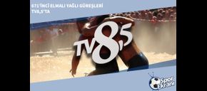 671’inci Elmalı Yağlı Güreşleri TV8,5’ta
