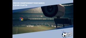 Soccer Championship Tour Sadece S Sport Plus’ta
