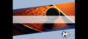 Roland Garros 2023 Eurosport’ta