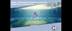 Zimbru-Fenerbahçe Konferans Ligi Ön Eleme Rövanş Maçı S Sport Plus’ta