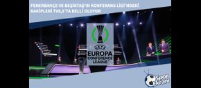 Fenerbahçe ve Beşiktaş’ın Konferans Ligi’ndeki Rakipleri TV8,5’ta Belli Oluyor