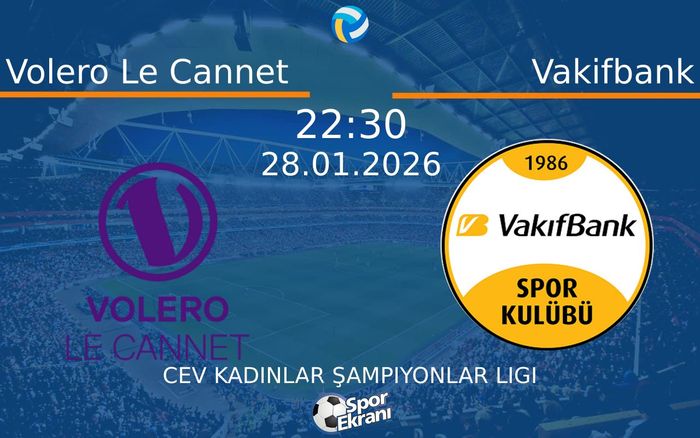28 Ocak 2026 Volero Le Cannet vs Vakifbank maçı Hangi Kanalda Saat ...