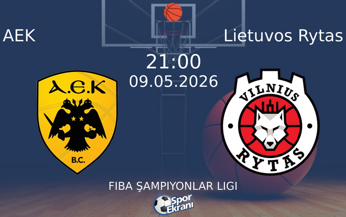 09 Mayıs 2026 AEK vs Lietuvos Rytas maçı Hangi Kanalda Saat Kaçta ...